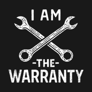I Am the Warranty DIY Handyman Humor T-Shirt