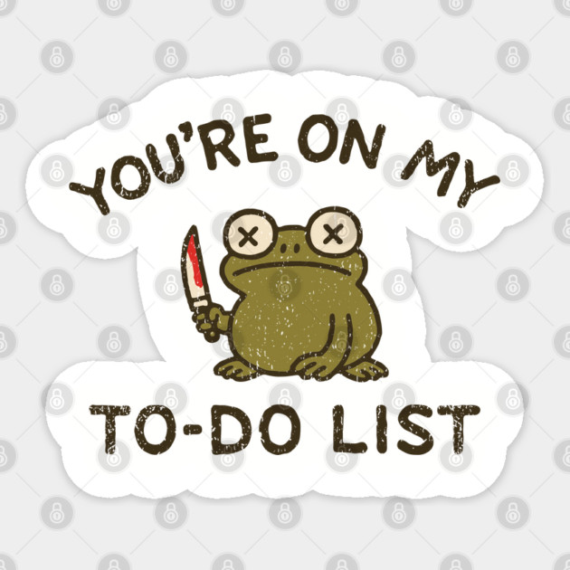 You're On My To-Do List Unhinged Frog Meme Humor Sticker by Anticorporati