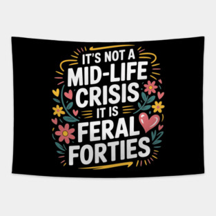 Floral It's Not A Mid-Life Crisis It is Feral Forties Tapestry