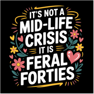 Floral It's Not A Mid-Life Crisis It is Feral Forties Posters and Art