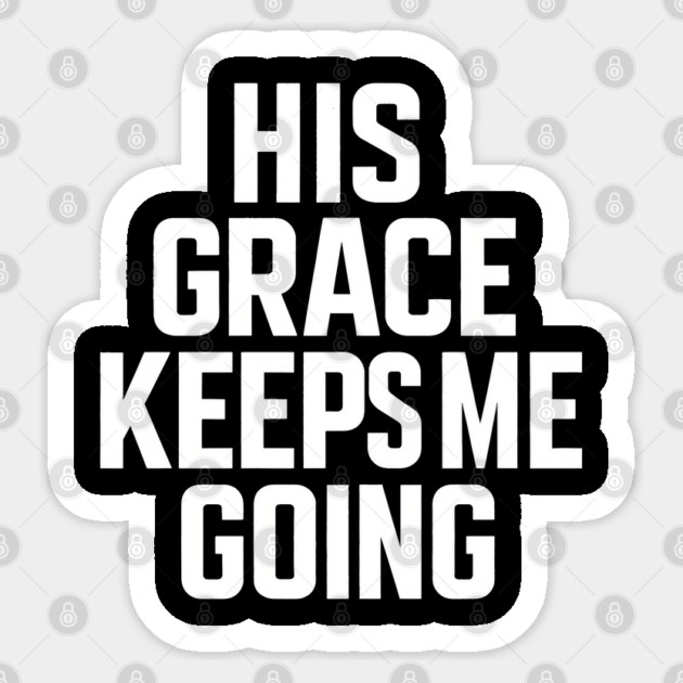 His Grace Keeps Me Going Christian Sticker by Melanie 's Store 2