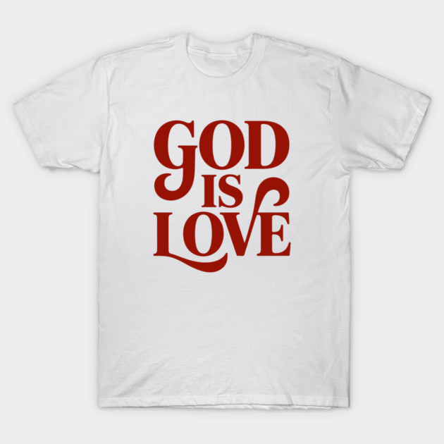 God Is Love Christian Gift T-Shirt by Alex's Store 23