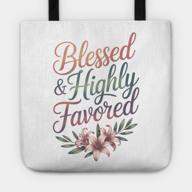 Blessed & Highly Favored Christian Gift Tote by Alex's Store 23