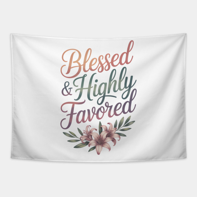 Blessed & Highly Favored Christian Gift Tapestry by Alex's Store 23