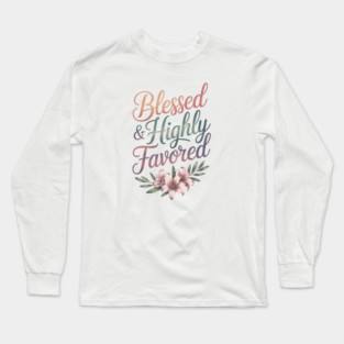 Blessed & Highly Favored Christian Gift Long Sleeve T-Shirt