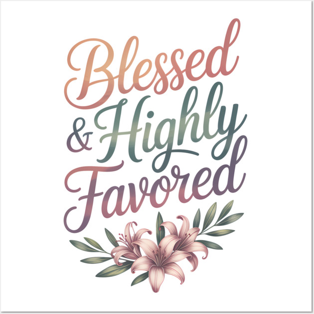 Blessed & Highly Favored Christian Gift Wall Art by Alex's Store 23