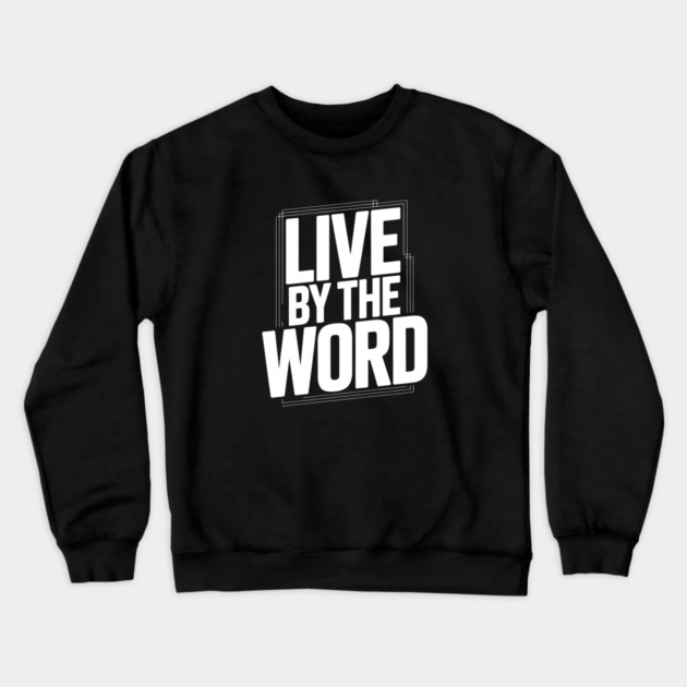 Live By The Word Christian Gift Crewneck Sweatshirt by Alex's Store 23