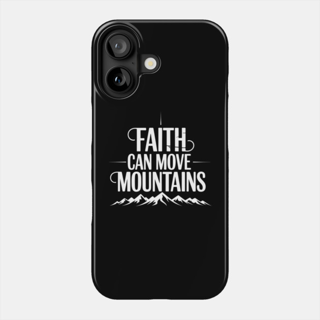 Faith Can Move Mountains Christian Gift Phone Case by Alex's Store 23