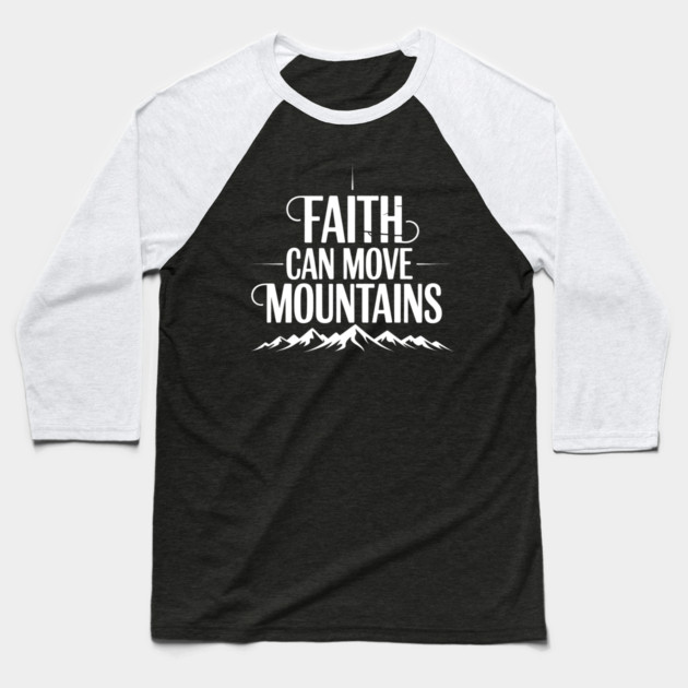 Faith Can Move Mountains Christian Gift Baseball T-Shirt by Alex's Store 23