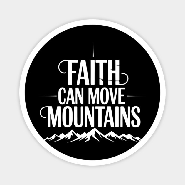 Faith Can Move Mountains Christian Gift Magnet by Alex's Store 23