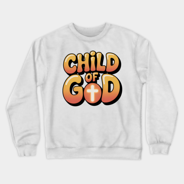 Child of God Christian Gifts Crewneck Sweatshirt by Alex's Store 23