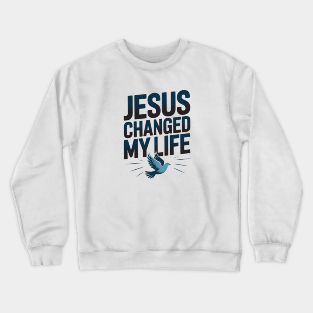 Jesus Changed My Life Christian Gift Crewneck Sweatshirt by Alex's Store 23
