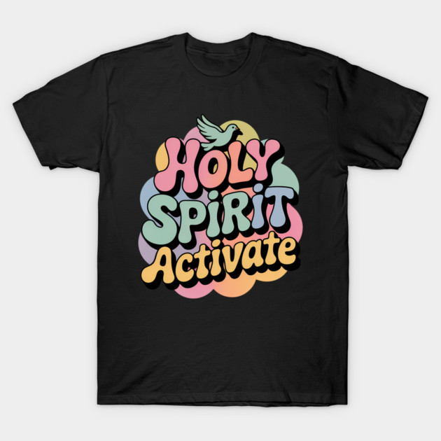 Holy Spirit Activate Christian Gift T-Shirt by Alex's Store 23