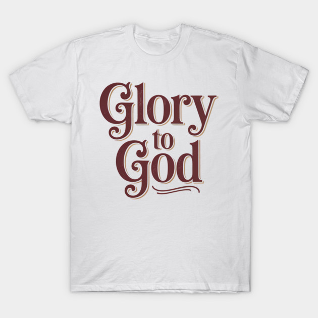 Glory To God Christian Gift T-Shirt by Alex's Store 23