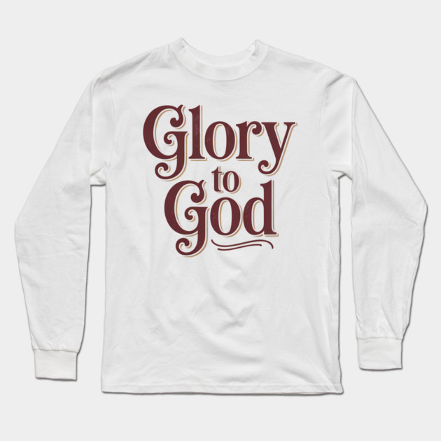 Glory To God Christian Gift Long Sleeve T-Shirt by Alex's Store 23