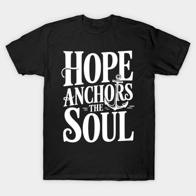 Hope Anchors The Soul Christian Gift T-Shirt by Alex's Store 23