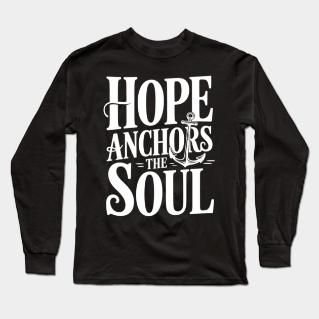 Hope Anchors The Soul Christian Gift Long Sleeve T-Shirt by Alex's Store 23