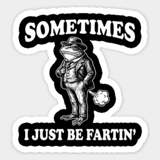 Funny Vintage Frog Fart Meme - Sometimes I Just Be Fartin Magnet