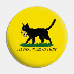 I'll-Tread-Wherever-I-Want Pin