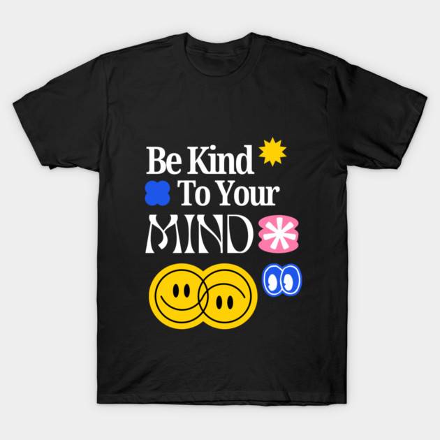 Be Kind to your mind T-Shirt by Graphic tees