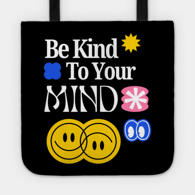Be Kind to your mind Tote by Graphic tees