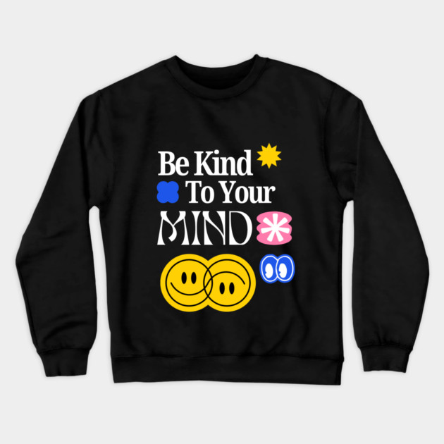 Be Kind to your mind Crewneck Sweatshirt by Graphic tees
