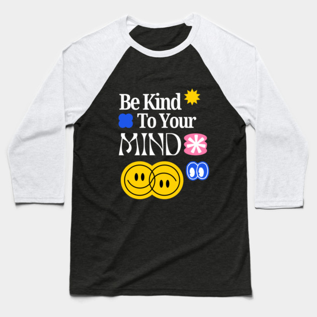 Be Kind to your mind Baseball T-Shirt by Graphic tees
