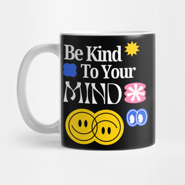 Be Kind to your mind by Graphic tees