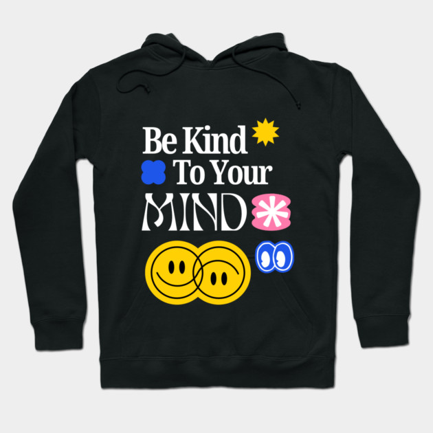 Be Kind to your mind Hoodie by Graphic tees