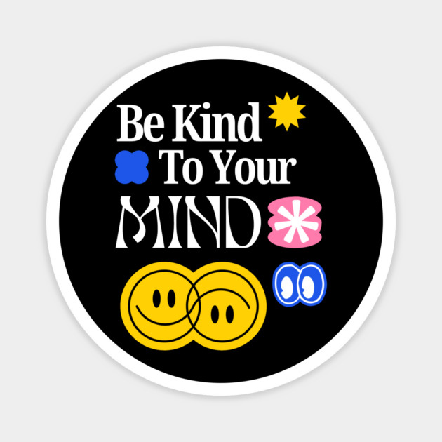 Be Kind to your mind Magnet by Graphic tees