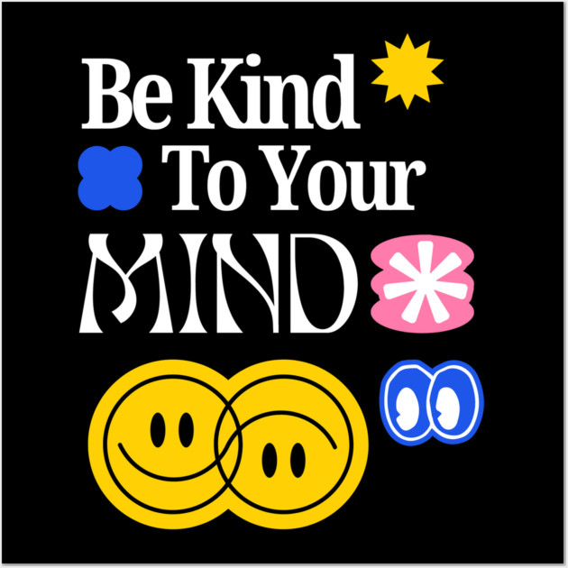Be Kind to your mind Wall Art by Graphic tees