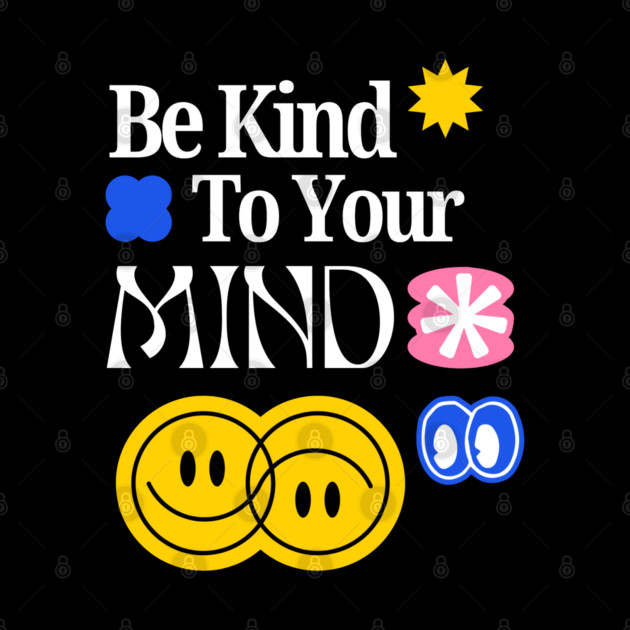 Be Kind to your mind by Graphic tees