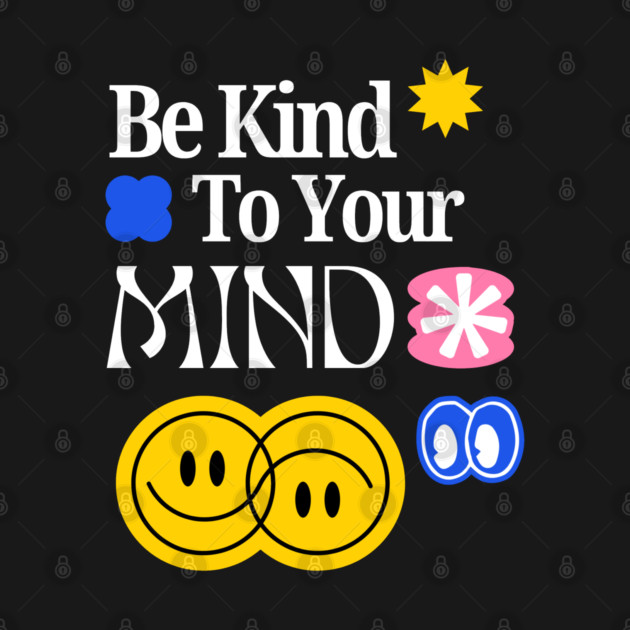 Be Kind to your mind by Graphic tees