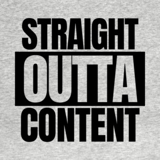 STRAIGHT OUTTA CONTENT T-Shirt