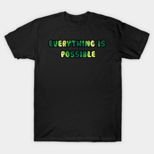 Everything is possible T-Shirt