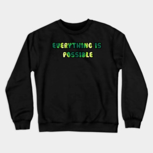 Everything is possible Crewneck Sweatshirt