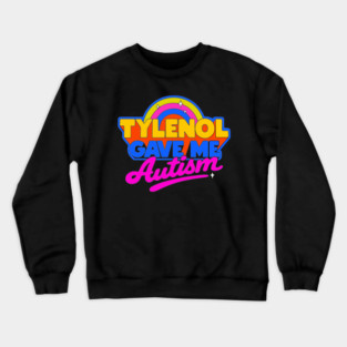 Tylenol Gave Me Autism Crewneck Sweatshirt