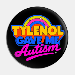Tylenol Gave Me Autism Pin