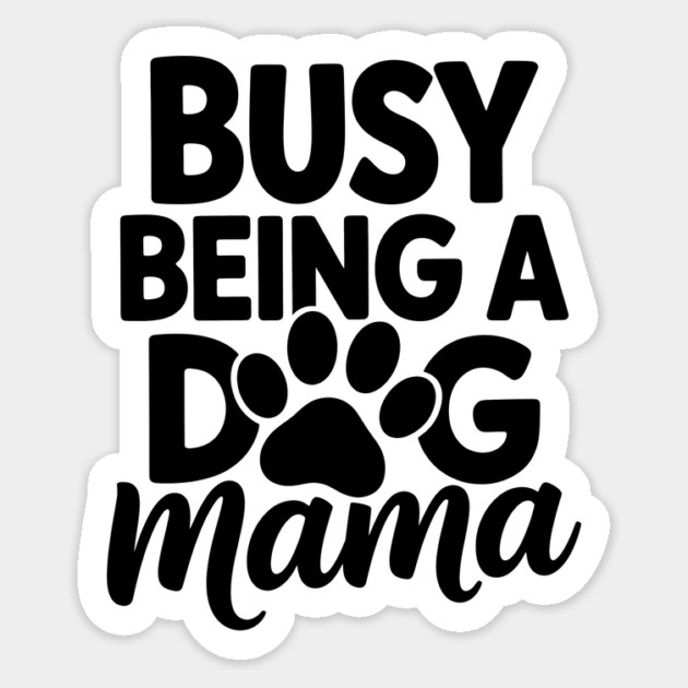 Dog Mom Saying Busy Being A Dog Mama Sticker by Rachel's Store 6