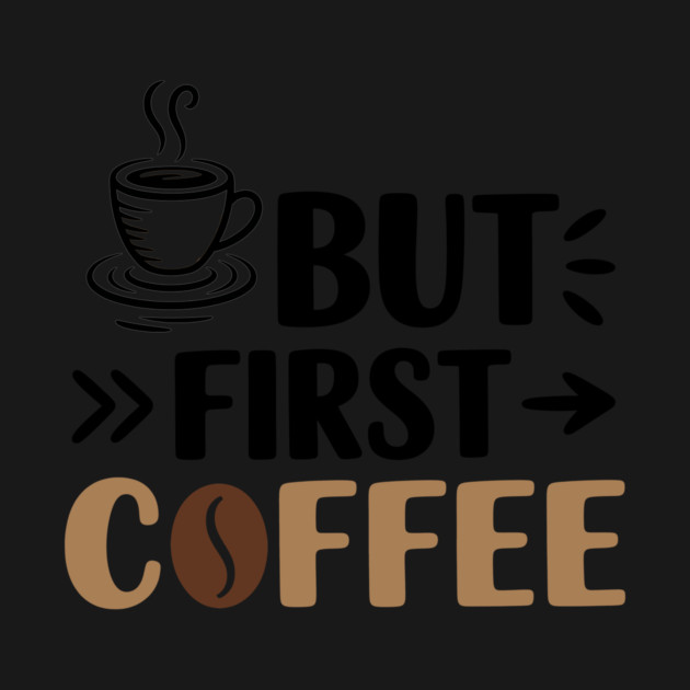 Funny Coffee Lover Saying But First Coffee by Rachel's Store 6