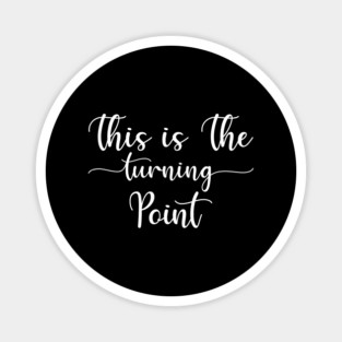 This Is The Turning Point Magnet