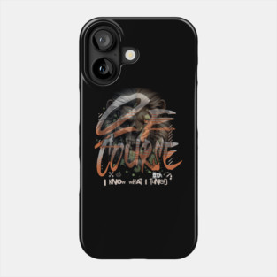 Of Course I Know What I Tuned  Funny Car Tuner ECU Street Racing Humor Phone Case