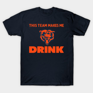BEARS MAKES ME DRINK T-Shirt