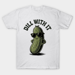 Funny Pickle Dill With It Quote Style T-Shirt