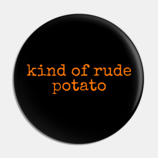 Sweet Potato and Kind Of Rude Potato Pin