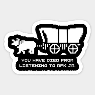 You have died from listening to RFK Jr. Sticker