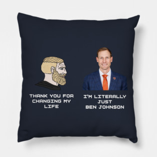 Thank you for changing my life - I'm literally just Ben Johnson Pillow