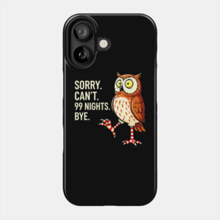 Sorry Cant 99 Nights Bye Forest Owl Gaming Survival Phone Case