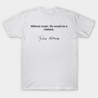 Without music life - Friedrich Nietzsche T-Shirt