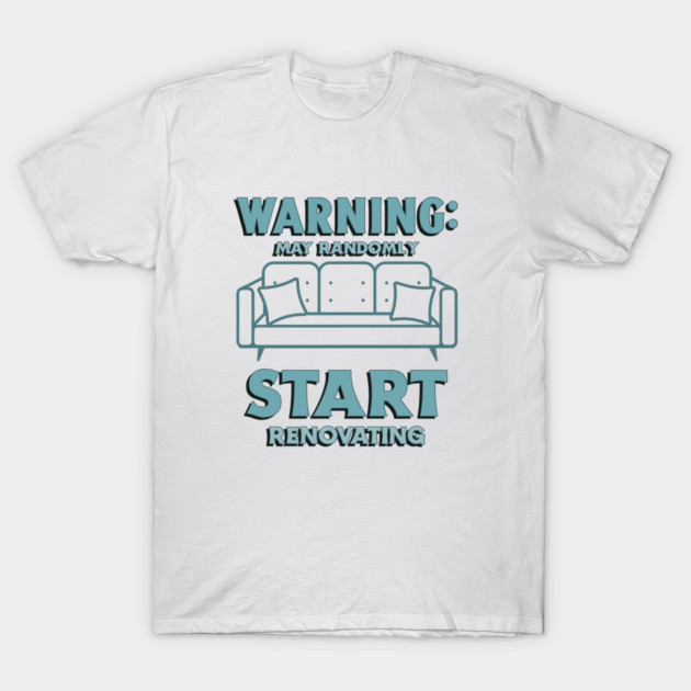Warning: May Randomly Start Renovating DIY Hacks T-Shirt by Lamount Tees